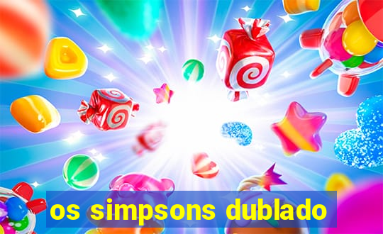 os simpsons dublado